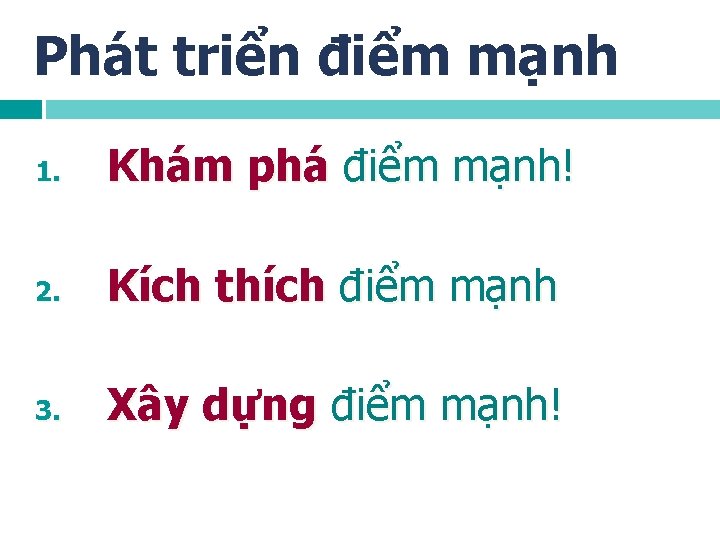 Phát triển điểm mạnh 1. Khám phá điểm mạnh! 2. Kích thích điểm mạnh