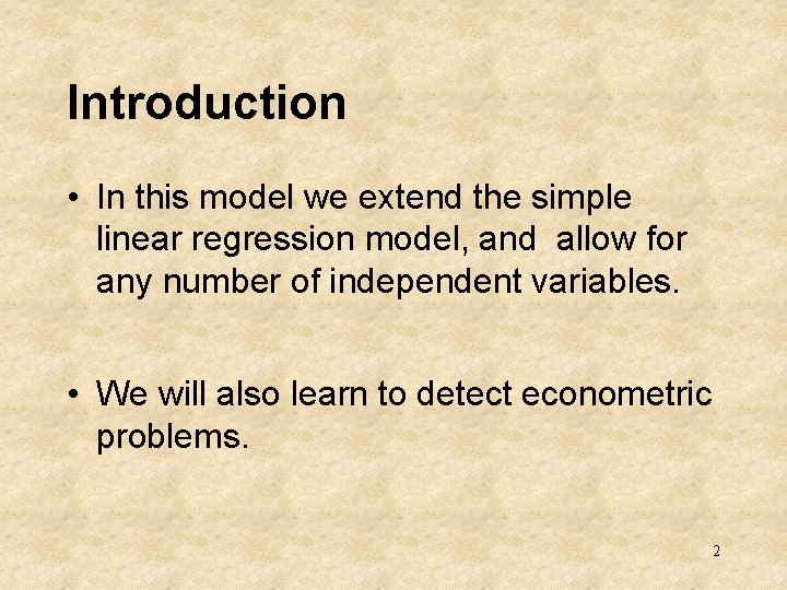 Introduction • In this model we extend the simple linear regression model, and allow