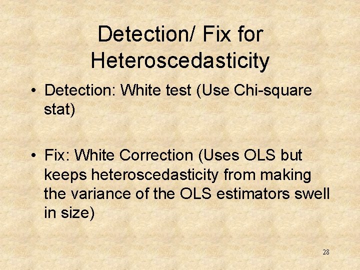 Detection/ Fix for Heteroscedasticity • Detection: White test (Use Chi-square stat) • Fix: White