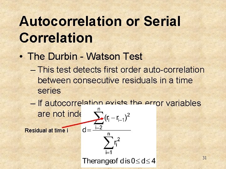 Autocorrelation or Serial Correlation • The Durbin - Watson Test – This test detects