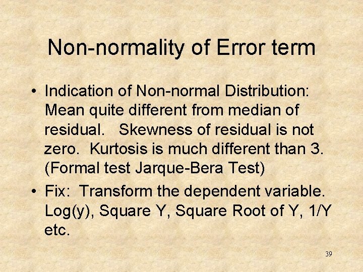 Non-normality of Error term • Indication of Non-normal Distribution: Mean quite different from median