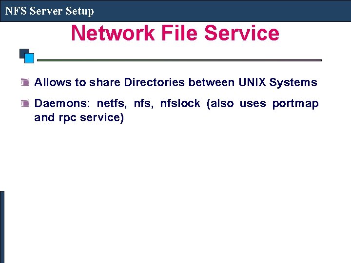 NFS Server Setup Network File Service Allows to share Directories between UNIX Systems Daemons: