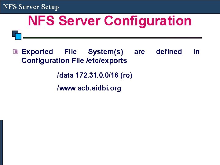 NFS Server Setup NFS Server Configuration Exported File System(s) are Configuration File /etc/exports /data