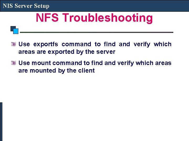 NIS Server Setup NFS Troubleshooting Use exportfs command to find and verify which areas