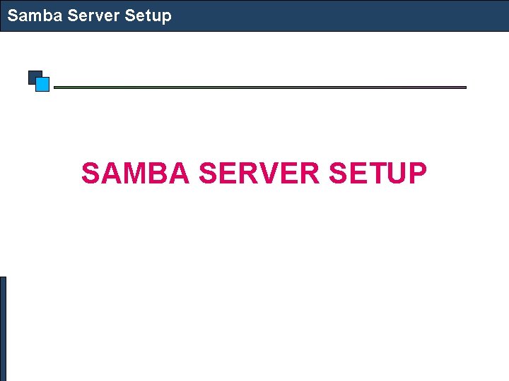 Samba Server Setup SAMBA SERVER SETUP 
