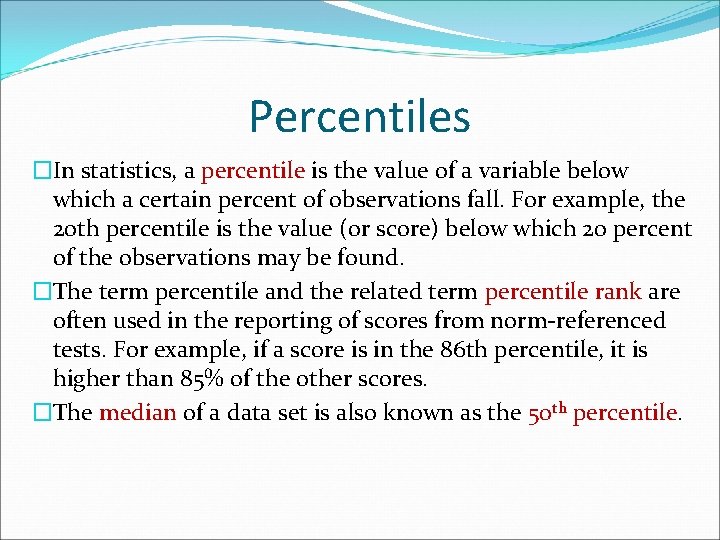 Percentiles �In statistics, a percentile is the value of a variable below which a