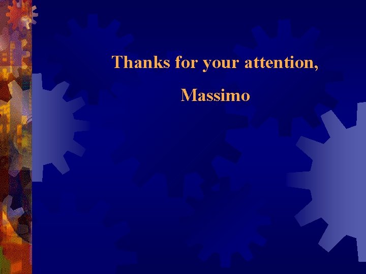 Thanks for your attention, Massimo Thanks for your attention, Massimo