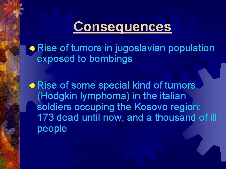 Consequences ® Rise of tumors in jugoslavian population exposed to bombings ® Rise of