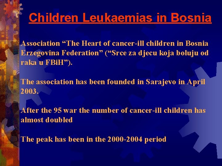 Children Leukaemias in Bosnia Association “The Heart of cancer-ill children in Bosnia Erzegovina Federation” Children Leukaemias in Bosnia Association “The Heart of cancer-ill children in Bosnia Erzegovina Federation”