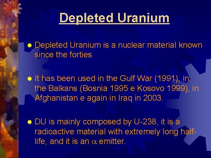 Depleted Uranium ® Depleted Uranium is a nuclear material known since the forties ®