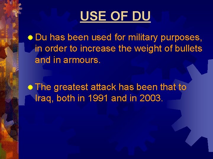 USE OF DU ® Du has been used for military purposes, in order to