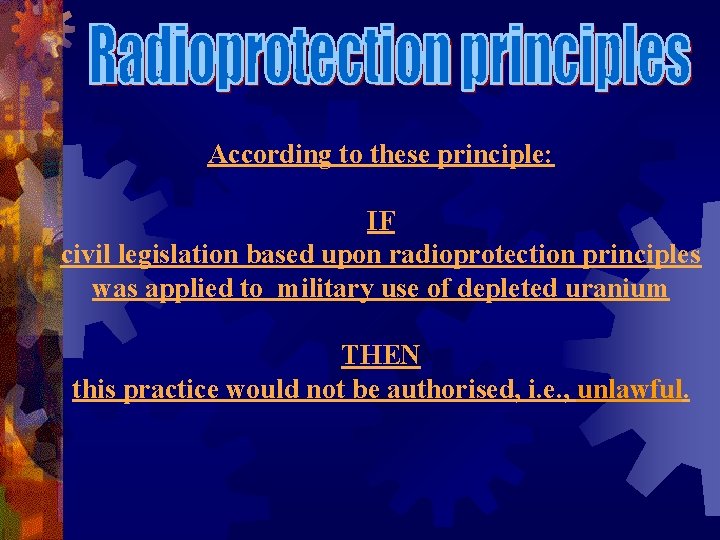 According to these principle: IF civil legislation based upon radioprotection principles was applied to
