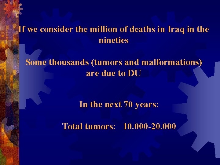 If we consider the million of deaths in Iraq in the nineties Some thousands