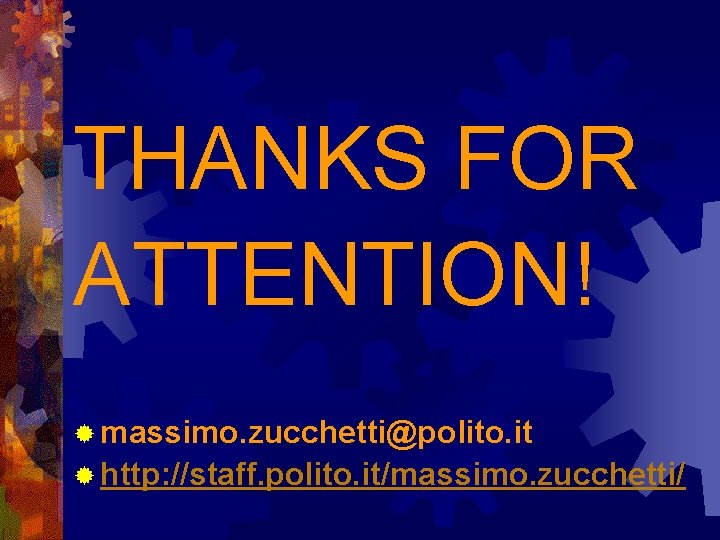 THANKS FOR ATTENTION! ® massimo. zucchetti@polito. it ® http: //staff. polito. it/massimo. zucchetti/ THANKS FOR ATTENTION! ® massimo. zucchetti@polito. it ® http: //staff. polito. it/massimo. zucchetti/