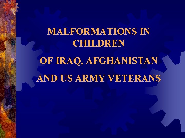 MALFORMATIONS IN CHILDREN OF IRAQ, AFGHANISTAN AND US ARMY VETERANS MALFORMATIONS IN CHILDREN OF IRAQ, AFGHANISTAN AND US ARMY VETERANS