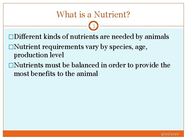 What is a Nutrient? 3 �Different kinds of nutrients are needed by animals �Nutrient