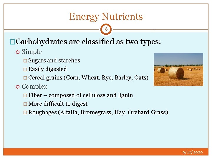 Energy Nutrients 6 �Carbohydrates are classified as two types: Simple � Sugars and starches