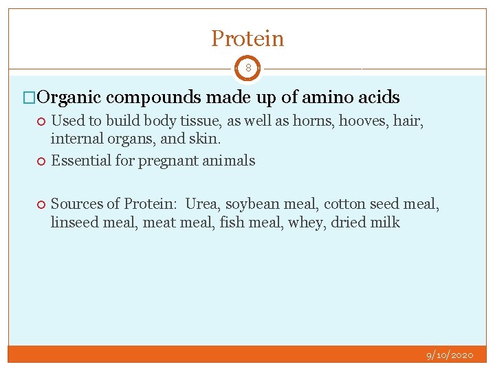 Protein 8 �Organic compounds made up of amino acids Used to build body tissue,