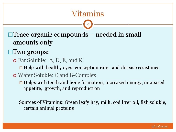 Vitamins 9 �Trace organic compounds – needed in small amounts only �Two groups: Fat