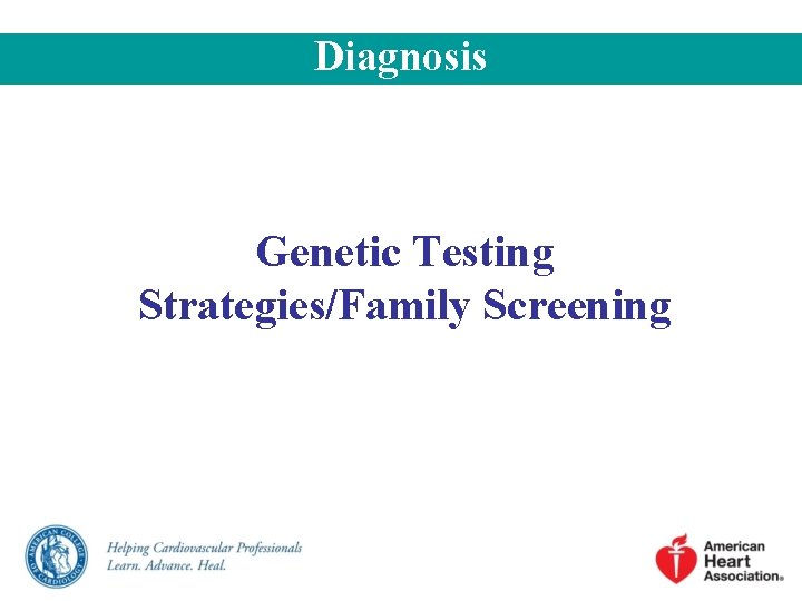 Diagnosis Genetic Testing Strategies/Family Screening 