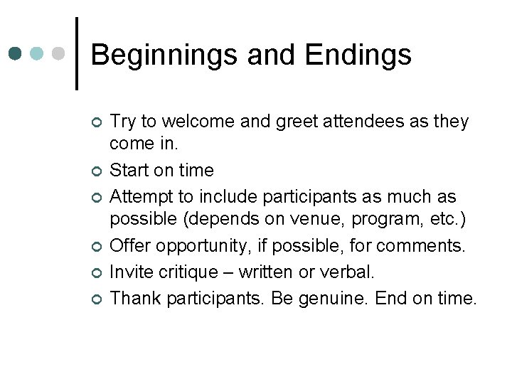 Beginnings and Endings ¢ ¢ ¢ Try to welcome and greet attendees as they