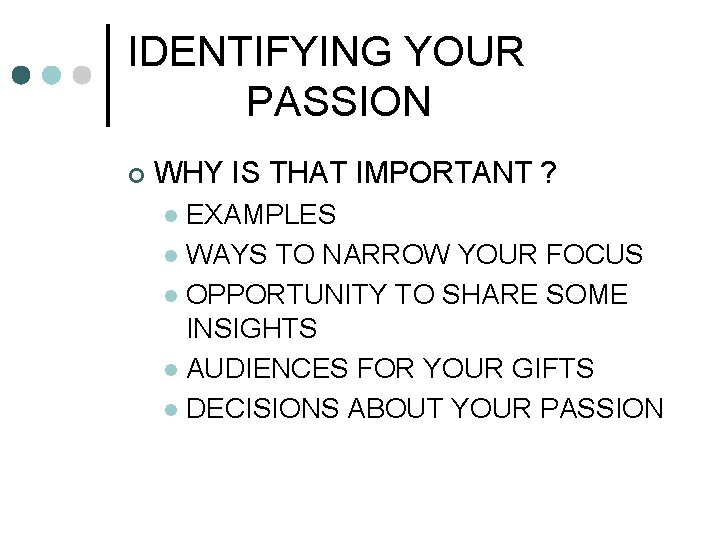 IDENTIFYING YOUR PASSION ¢ WHY IS THAT IMPORTANT ? EXAMPLES l WAYS TO NARROW