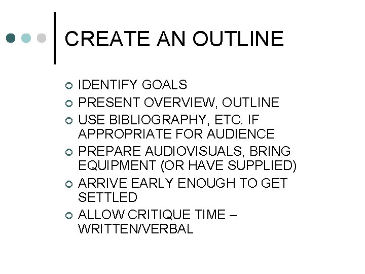 CREATE AN OUTLINE ¢ ¢ ¢ IDENTIFY GOALS PRESENT OVERVIEW, OUTLINE USE BIBLIOGRAPHY, ETC.