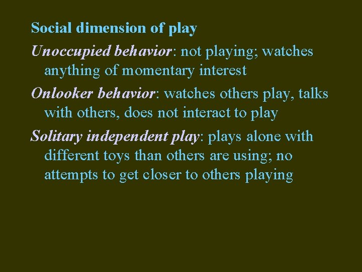 Social dimension of play Unoccupied behavior: not playing; watches anything of momentary interest Onlooker