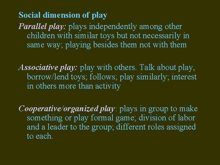 Social dimension of play Parallel play: plays independently among other children with similar toys