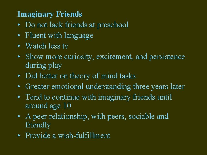 Imaginary Friends • Do not lack friends at preschool • Fluent with language • Imaginary Friends • Do not lack friends at preschool • Fluent with language •