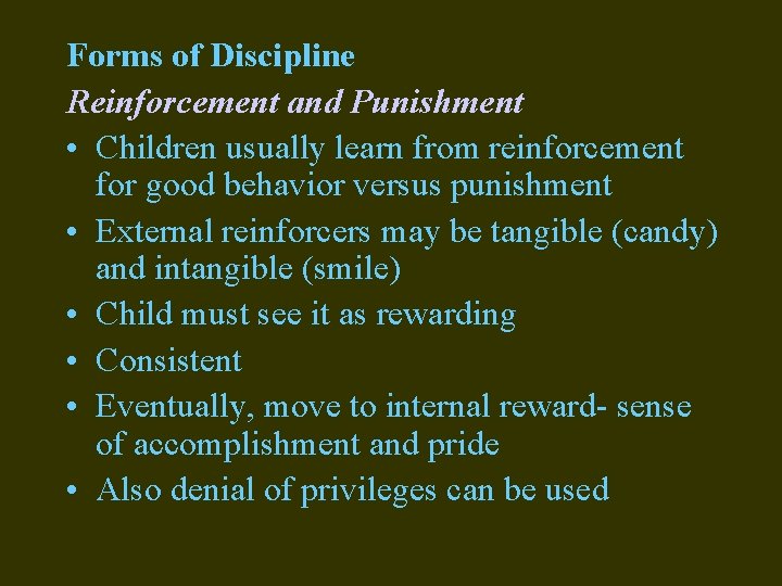 Forms of Discipline Reinforcement and Punishment • Children usually learn from reinforcement for good