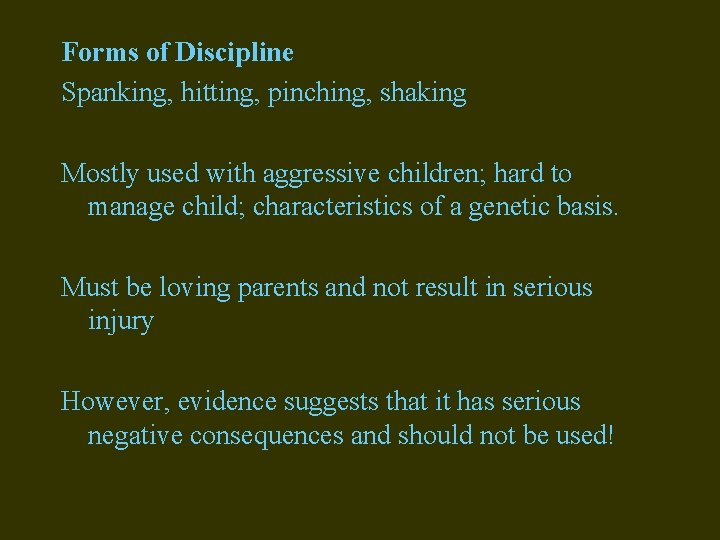 Forms of Discipline Spanking, hitting, pinching, shaking Mostly used with aggressive children; hard to