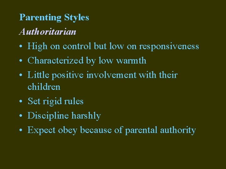 Parenting Styles Authoritarian • High on control but low on responsiveness • Characterized by Parenting Styles Authoritarian • High on control but low on responsiveness • Characterized by