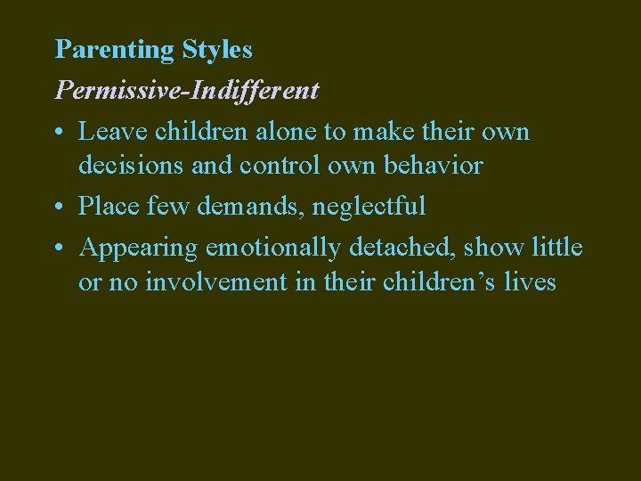 Parenting Styles Permissive-Indifferent • Leave children alone to make their own decisions and control