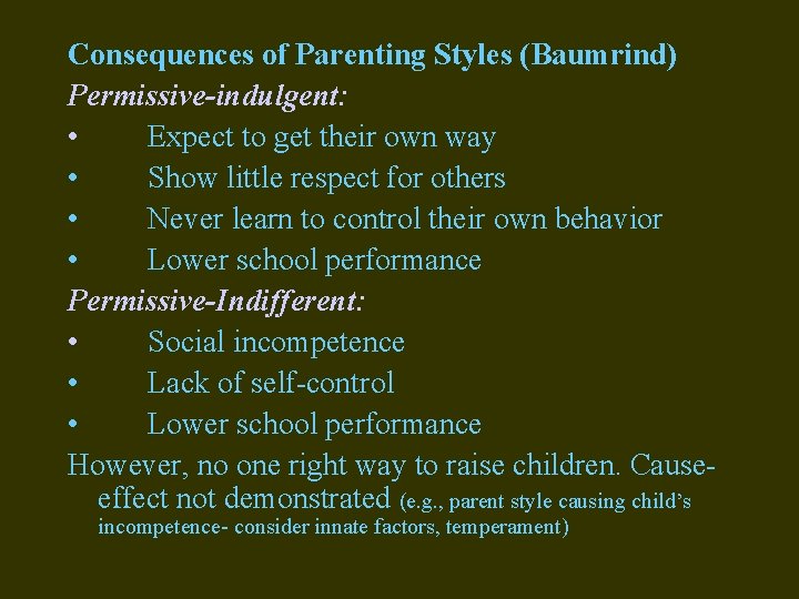 Consequences of Parenting Styles (Baumrind) Permissive-indulgent: • Expect to get their own way •