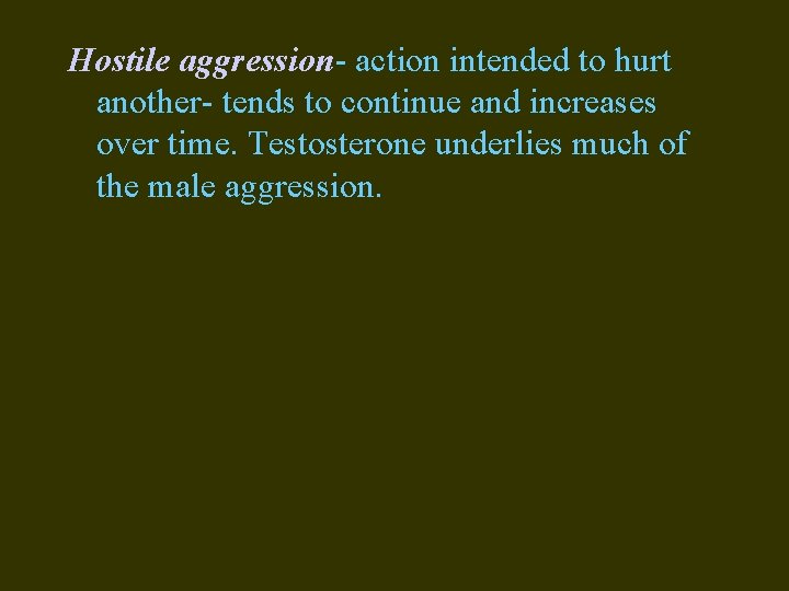 Hostile aggression- action intended to hurt another- tends to continue and increases over time.