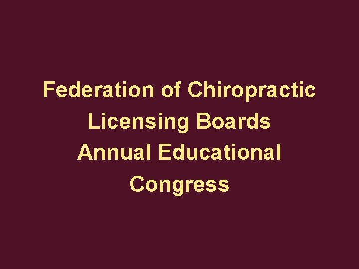 Federation of Chiropractic Licensing Boards Annual Educational Congress 