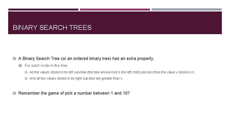 BINARY SEARCH TREES A Binary Search Tree (or an ordered binary tree) has an