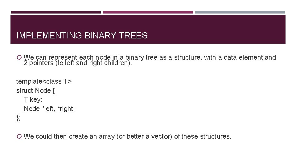 IMPLEMENTING BINARY TREES We can represent each node in a binary tree as a