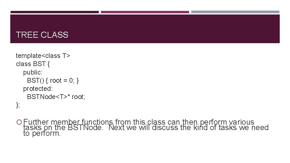 TREE CLASS template<class T> class BST { public: BST() { root = 0; }