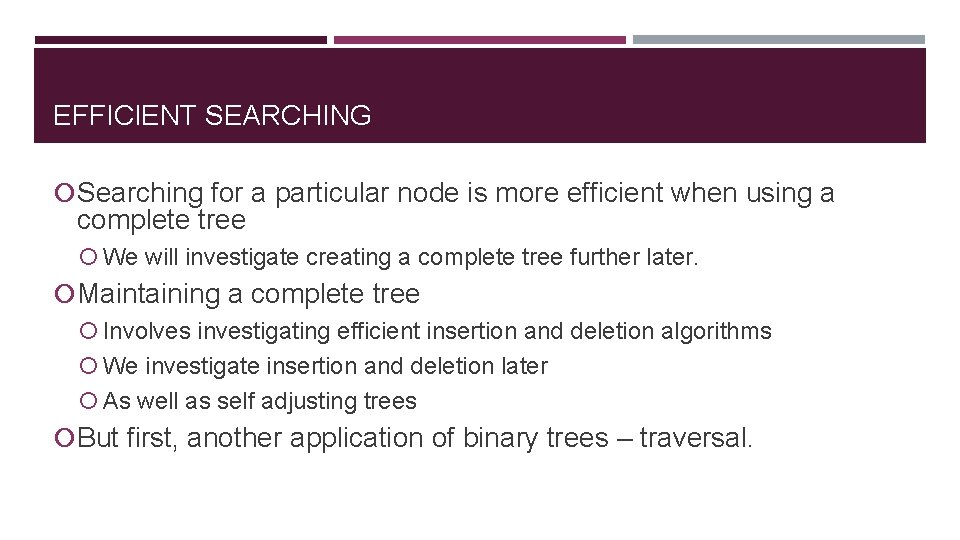 EFFICIENT SEARCHING Searching for a particular node is more efficient when using a complete