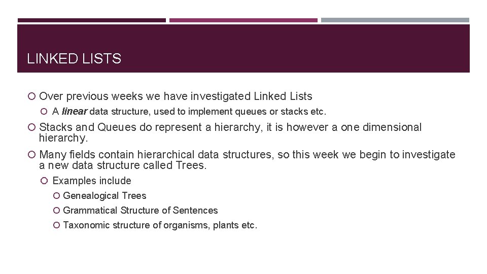 LINKED LISTS Over previous weeks we have investigated Linked Lists A linear data structure,