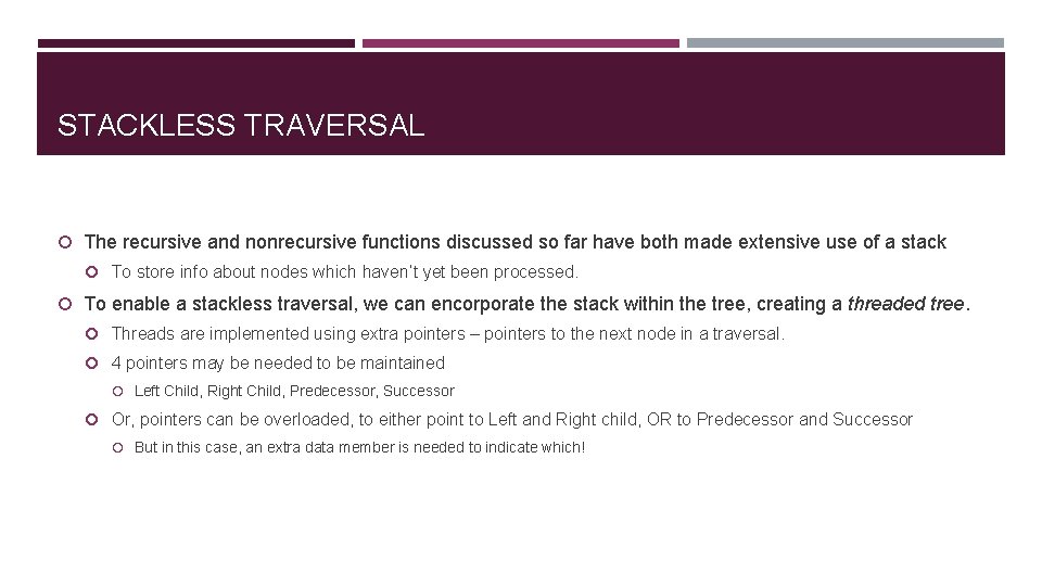 STACKLESS TRAVERSAL The recursive and nonrecursive functions discussed so far have both made extensive