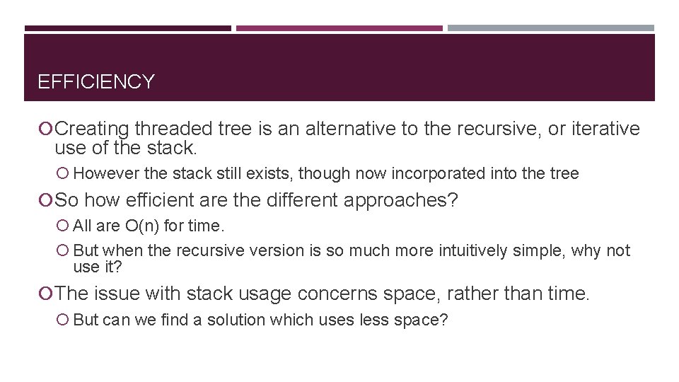 EFFICIENCY Creating threaded tree is an alternative to the recursive, or iterative use of
