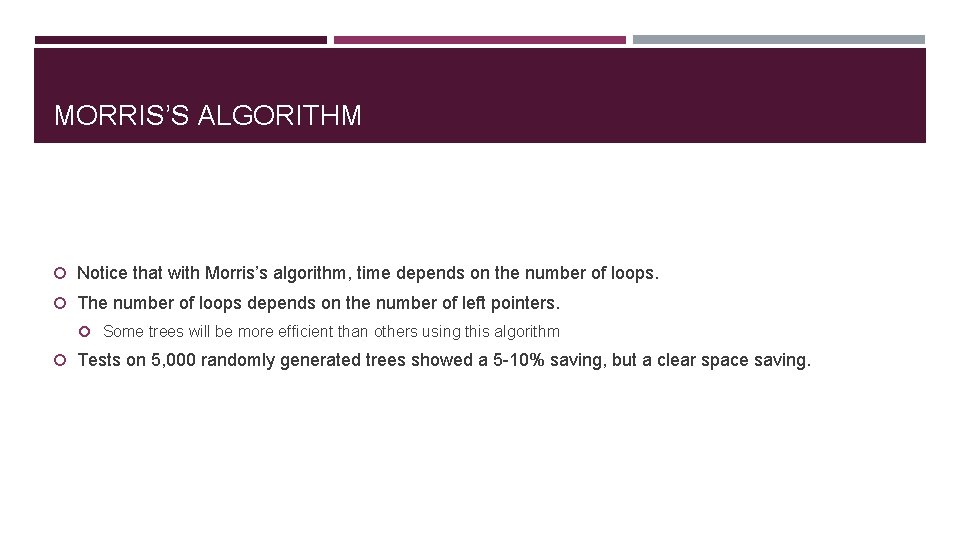 MORRIS’S ALGORITHM Notice that with Morris’s algorithm, time depends on the number of loops.