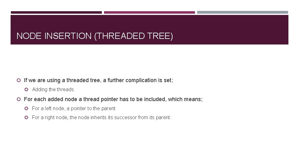 NODE INSERTION (THREADED TREE) If we are using a threaded tree, a further complication