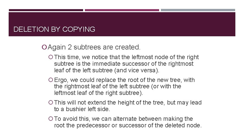 DELETION BY COPYING Again 2 subtrees are created. This time, we notice that the