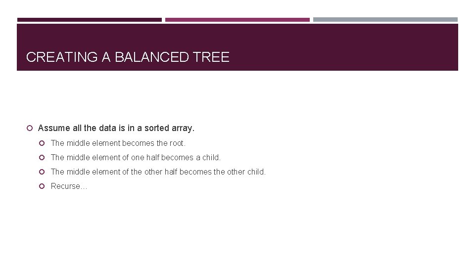 CREATING A BALANCED TREE Assume all the data is in a sorted array. The