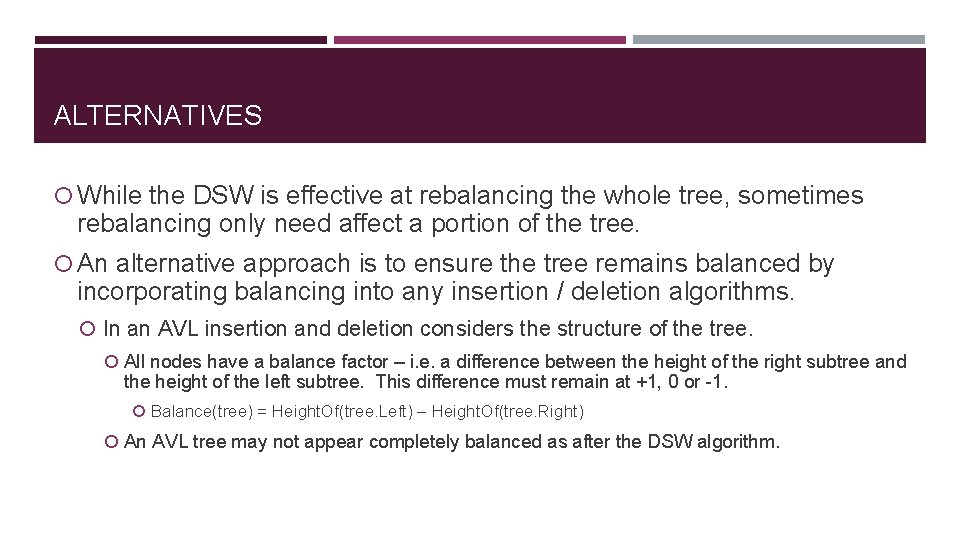 ALTERNATIVES While the DSW is effective at rebalancing the whole tree, sometimes rebalancing only