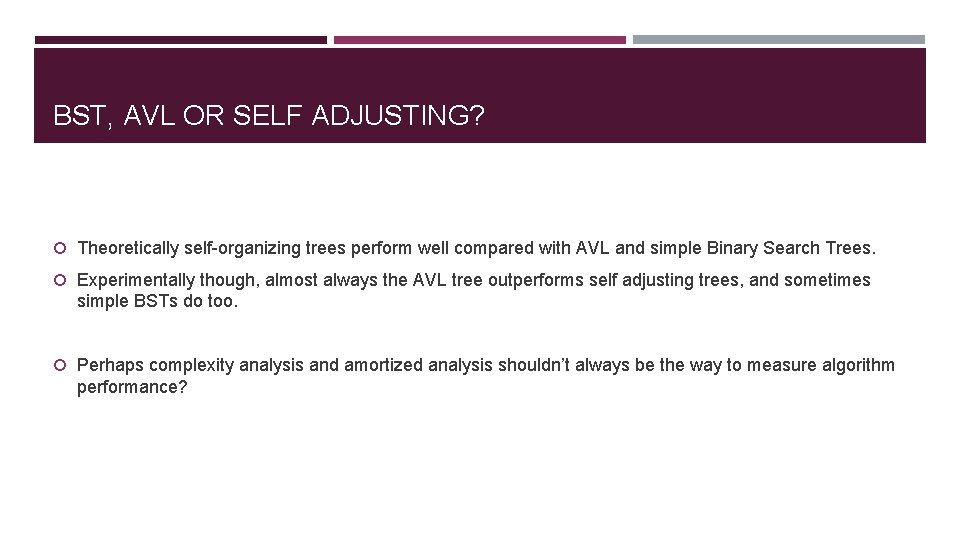 BST, AVL OR SELF ADJUSTING? Theoretically self-organizing trees perform well compared with AVL and